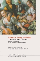 Italian Art, Society, and Politics: A Festschrift for Rab Hatfield - Villa Rossa Series: Intercultural Perspectives on Italy and Europe (Paperback)