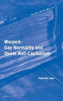 Warped: Gay Normality and Queer Anti-Capitalism - Historical Materialism Book Series 92 (Hardback)