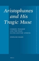 Aristophanes and His Tragic Muse: Comedy, Tragedy and the Polis in 5th Century Athens - Mnemosyne, Supplements 390 (Hardback)