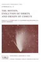 The Motion, Evolution of Orbits, and Origin of Comets - International Astronomical Union Symposia 45 (Hardback)