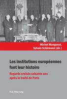 Les Institutions Europeennes Font Leur Histoire: Regards Croises Soixante ANS Apres Le Traite de Paris (Paperback)