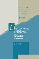 The Contexts of Bakhtin: Philosophy, Authorship, Aesthetics - Routledge Harwood Studies in Russian and European Literature (Hardback)