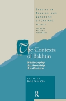 The Contexts of Bakhtin: Philosophy, Authorship, Aesthetics - Routledge Harwood Studies in Russian and European Literature (Paperback)