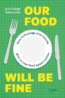 Our Food Will be Fine: How technology and climate give us new food opportunities - Academia Press (Paperback)