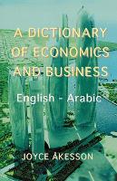A Dictionary of Economics and Business, English - Arabic (Paperback)
