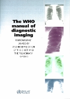 The WHO Manual of Diagnostic Imaging: Radiographic Anatomy and Interpretation of the Chest (Paperback)