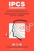 2-Methoxyethanol, 2-Ethoxyethanol and their acetates - Environmental health criteria (Paperback)