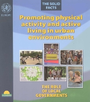 Promoting Physical Activity and Active Living in Urban Environments: The Role of Local Governments, the Solid Facts (Paperback)