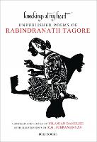 Knockings At My Heart: Unpublished Poems of Rabindranath Tagore (Paperback)