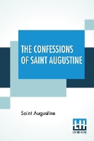 The Confessions Of Saint Augustine: Translated By E. B. Pusey (Edward Bouverie) (Paperback)