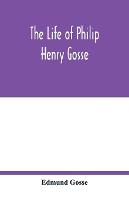 The life of Philip Henry Gosse (Paperback)