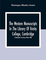 The Western Manuscripts In The Library Of Trinity College, Cambridge: A Descriptive Catalogue (Volume Iii) (Paperback)