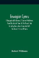 Enwogion Cymru. A Biographical Dictionary Of Eminent Welshmen, From The Earliest Times To The Present, And Including Every Name Connected With The Ancient History Of Wales (Paperback)