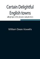 Certain delightful English towns, with glimpses of the pleasant country between (Paperback)