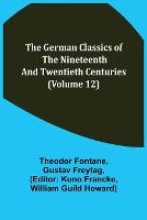 The German Classics of the Nineteenth and Twentieth Centuries (Volume 12) (Paperback)