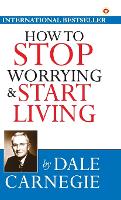 How to Stop Worrying and Start Living (Hardback)