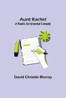 Aunt Rachel; A Rustic Sentimental Comedy (Paperback)