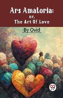 Ars Amatoria; or, the Art of Love (Paperback)