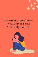 Examining Employee Involvement and Stress Dynamics (Paperback)