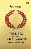 The Lives Of The Twelve Caesars: Volume 1 Julius Caesar (Paperback)