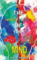 The Miracles of Your Mind & The Power Of Your Subconscious Mind (Paperback)