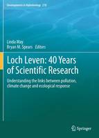 Loch Leven: 40 years of scientific research: Understanding the links between pollution, climate change and ecological response - Developments in Hydrobiology 218 (Hardback)
