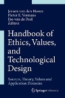 Handbook of Ethics, Values, and Technological Design: Sources, Theory, Values and Application Domains