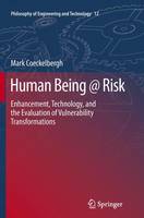 Human Being @ Risk: Enhancement, Technology, and the Evaluation of Vulnerability Transformations - Philosophy of Engineering and Technology 12 (Paperback)