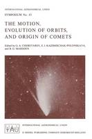 The Motion, Evolution of Orbits, and Origin of Comets - International Astronomical Union Symposia 45 (Paperback)