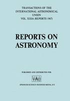 Reports on Astronomy/Proceedings of the Thirteenth General Assembly Prague 1967 - International Astronomical Union Transactions 13B (Paperback)