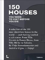 150 Houses You Need to Visit Before You Die: A selection of the 150 most illustrious houses in the world - each having reached cult status. From Villa Cavrois to Eames House, from Villa Muller to Taliesin. By Thijs Demeulemeester and Jacinthe Gigou. - Enjoy! - 150 Series (Hardback)