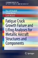 Fatigue Crack Growth Failure and Lifing Analyses for Metallic Aircraft Structures and Components - SpringerBriefs in Applied Sciences and Technology (Paperback)
