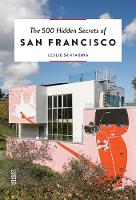 The 500 Hidden Secrets of San Francisco - 500 Hidden Secrets (Paperback)