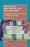 Feather Boas, Black Hoodies, and John Deere Hats: Discussions of Diversity in K-12 and Higher Education (Hardback)