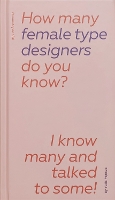 How Many Female Type Designers Do You Know?: I Know Many and Talked to Some! (Hardback)