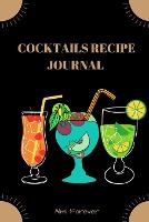Cocktails Recipe Journal: Cocktail Recipe Book for Bartenders Over 110 Pages / Over 110 Recipe; 6 x 9 Size (Paperback)
