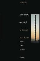 Ascensions on High in Jewish Mysticism: Pillars, Lines, Ladders - CEU Pasts Incorporated: Studies in the Humanities (Hardback)