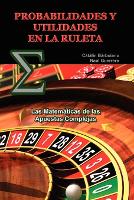 Probabilidades Y Utilidades En La Ruleta: Las Matemáticas de las Apuestas Complejas (Paperback)