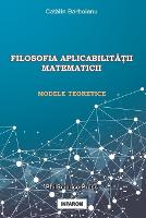 Filosofia AplicabilitĂŢii Matematicii: Modele Teoretice (Paperback)