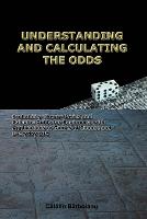 Understanding and Calculating the Odds: Probability Theory Basics and Calculus Guide for Beginners, with Applications in Games of Chance and Everyday Life (Paperback)