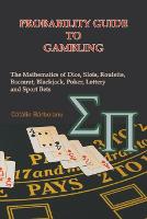 Probability Guide to Gambling: The Mathematics of Dice, Slots, Roulette, Baccarat, Blackjack, Poker, Lottery and Sport Bets (Paperback)