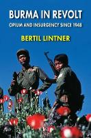 Burma in Revolt: Opium and Insurgency since 1948 - Burma in Revolt (Paperback)