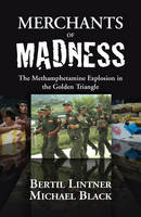 Merchants of Madness: The Methamphetamine Explosion in the Golden Triangle - Merchants of Madness (Paperback)