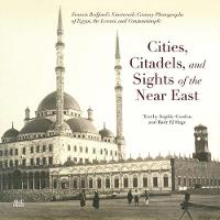 Cities, Citadels, and Sights of the Near East: Francis Bedford's Nineteenth-Century Photographs of Egypt, the Levant, and Constantinople (Paperback)