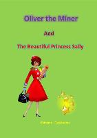 Oliver the Miner and the beautiful Princess Sally (Paperback)