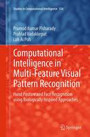 Computational Intelligence in Multi-Feature Visual Pattern Recognition: Hand Posture and Face Recognition using Biologically Inspired Approaches - Studies in Computational Intelligence 556 (Paperback)