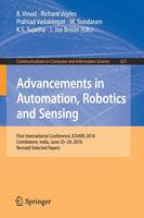 Advancements in Automation, Robotics and Sensing: First International Conference, ICAARS 2016, Coimbatore, India, June 23 - 24, 2016, Revised Selected Papers - Communications in Computer and Information Science 627 (Paperback)