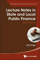 Lecture Notes In State And Local Public Finance (Parts I And Ii) - World Scientific Lecture Notes In Economics And Policy 8 (Hardback)