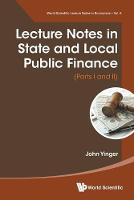 Lecture Notes In State And Local Public Finance (Parts I And Ii) - World Scientific Lecture Notes In Economics And Policy 8 (Paperback)