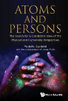 Atoms And Persons: The Search For A Consistent View Of The Physical And Humanistic Perspectives (Hardback)